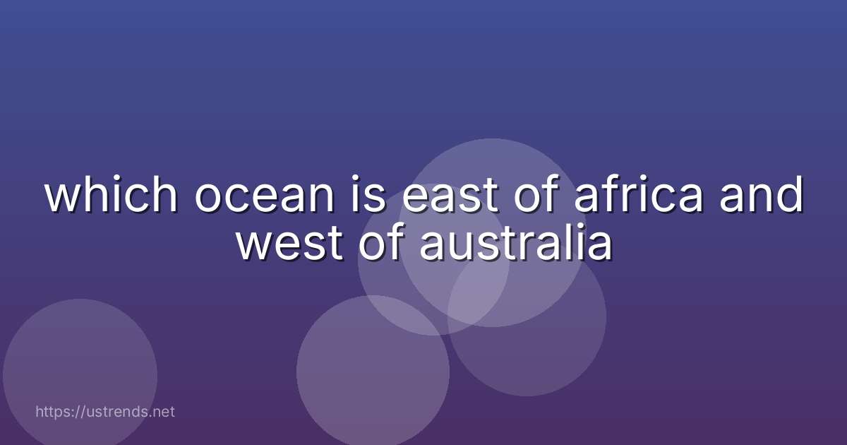 which ocean is east of africa and west of australia