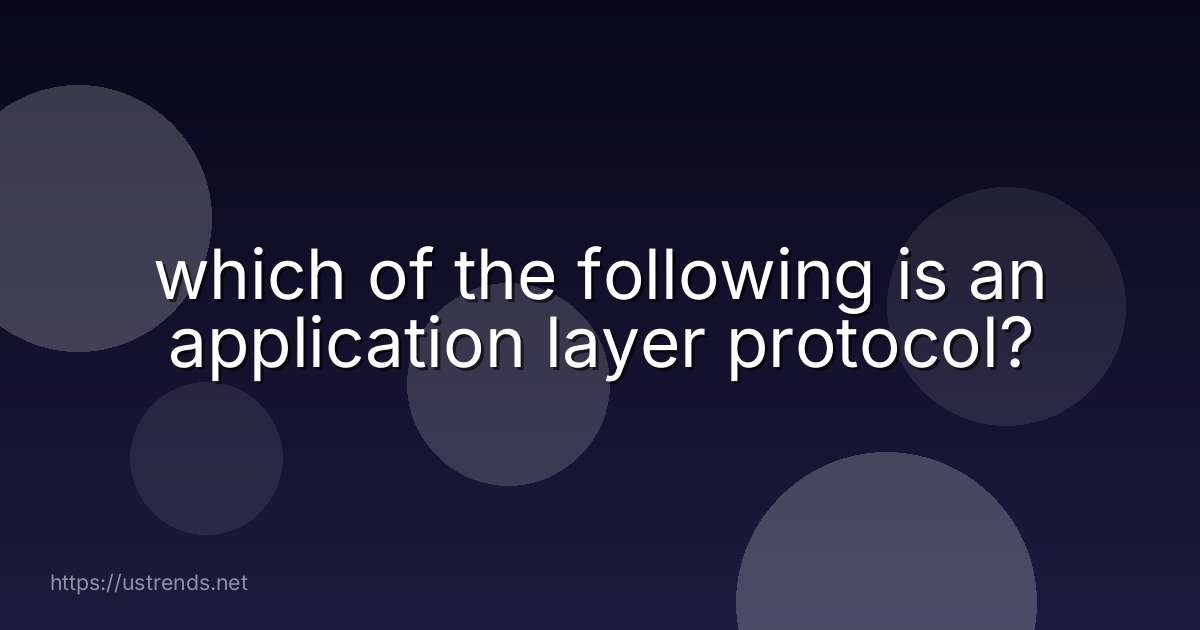 which of the following is an application layer protocol?