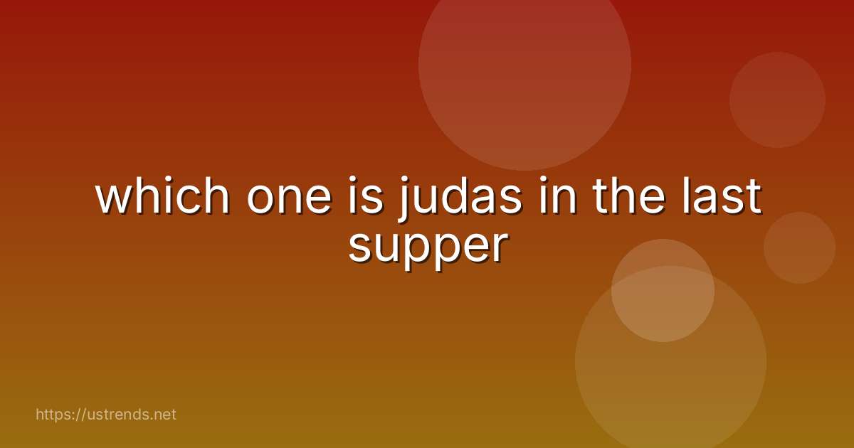which one is judas in the last supper
