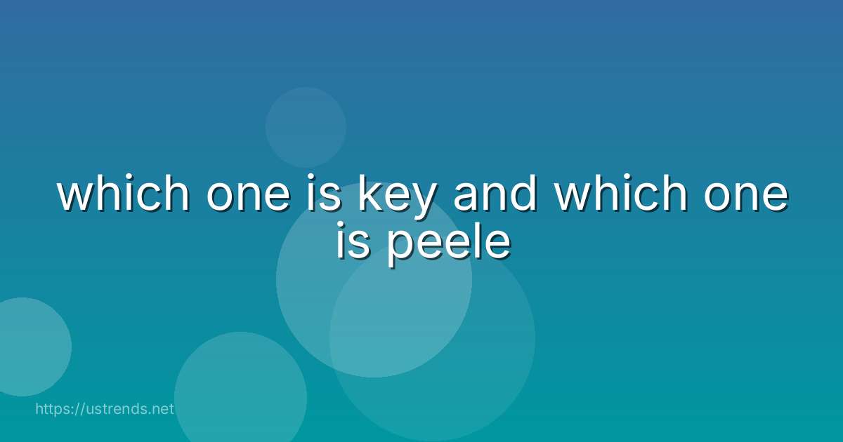 which one is key and which one is peele