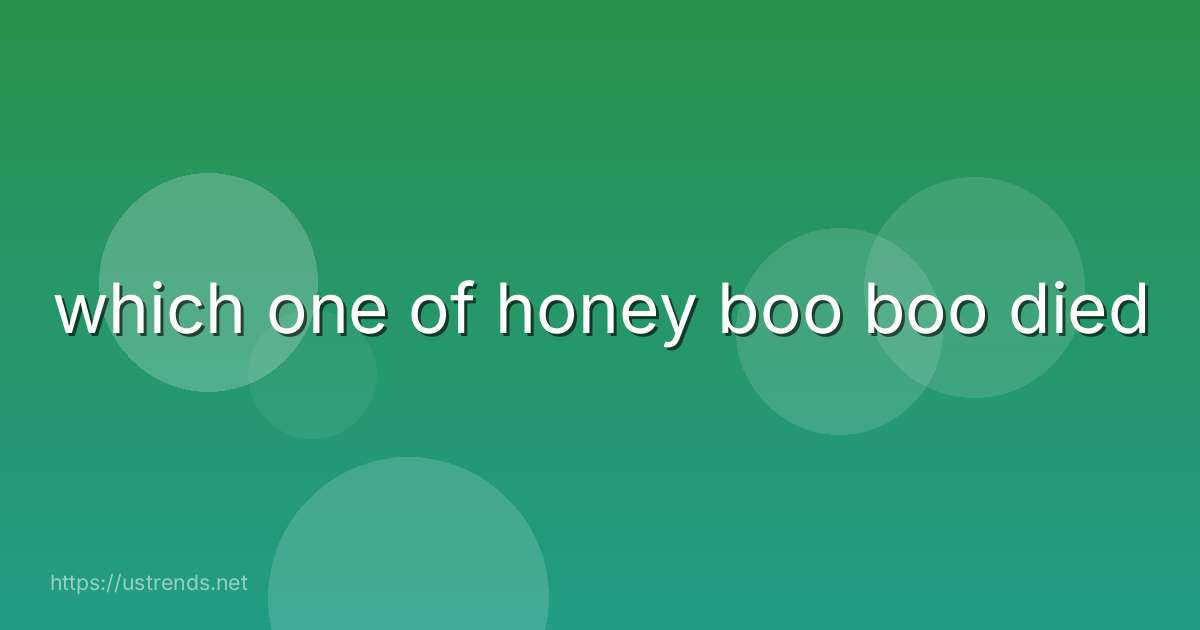 which one of honey boo boo died