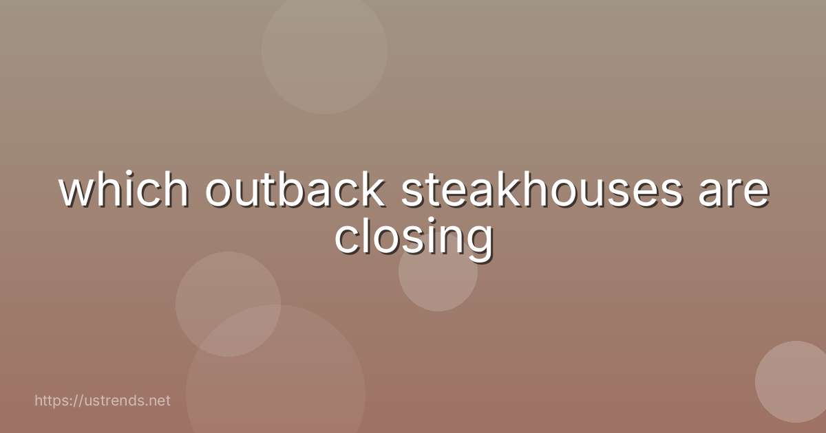 which outback steakhouses are closing