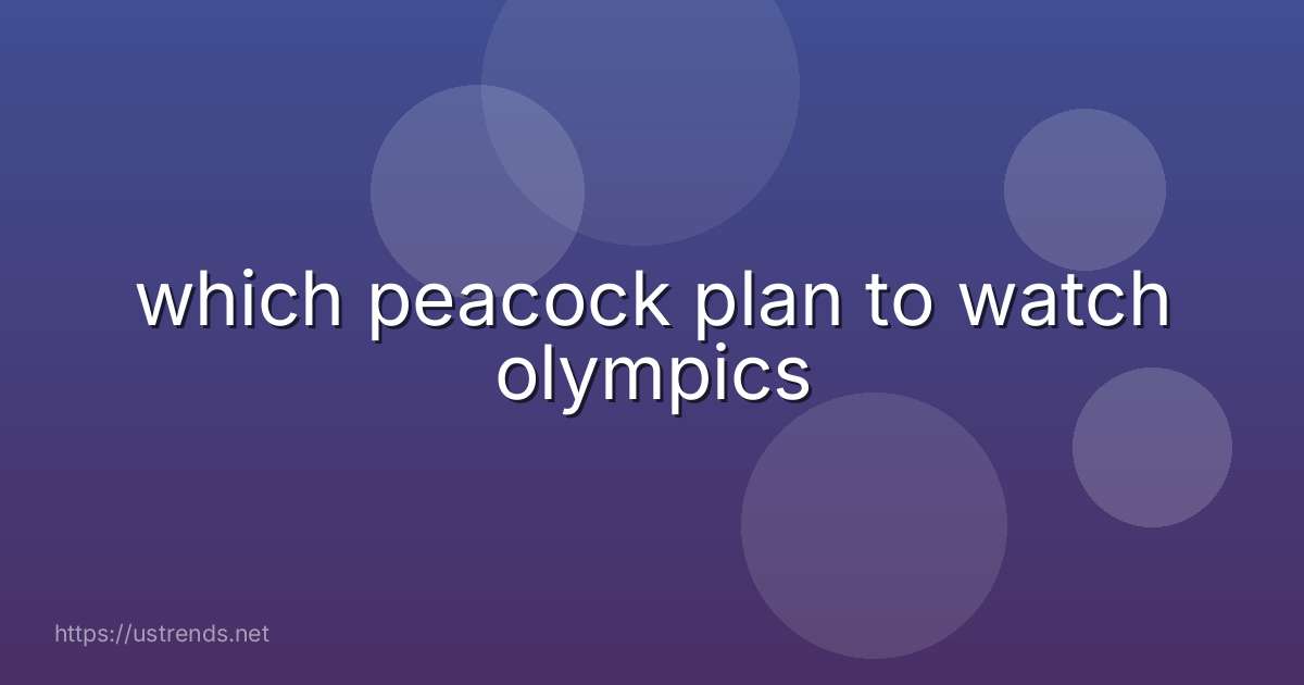 which peacock plan to watch olympics