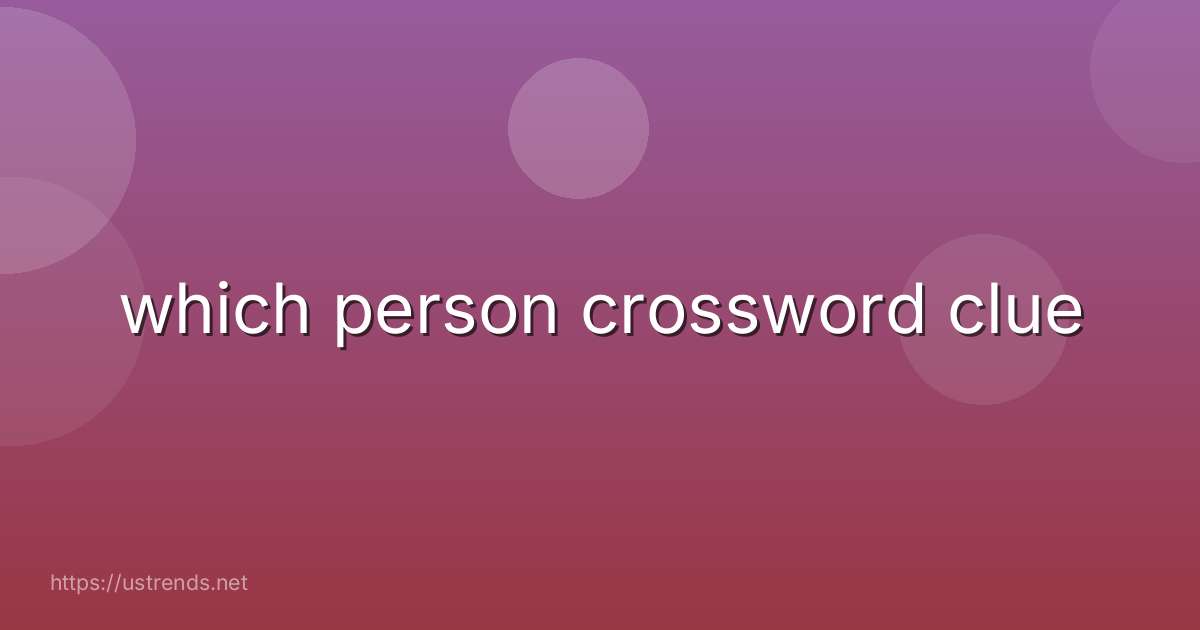 which person crossword clue