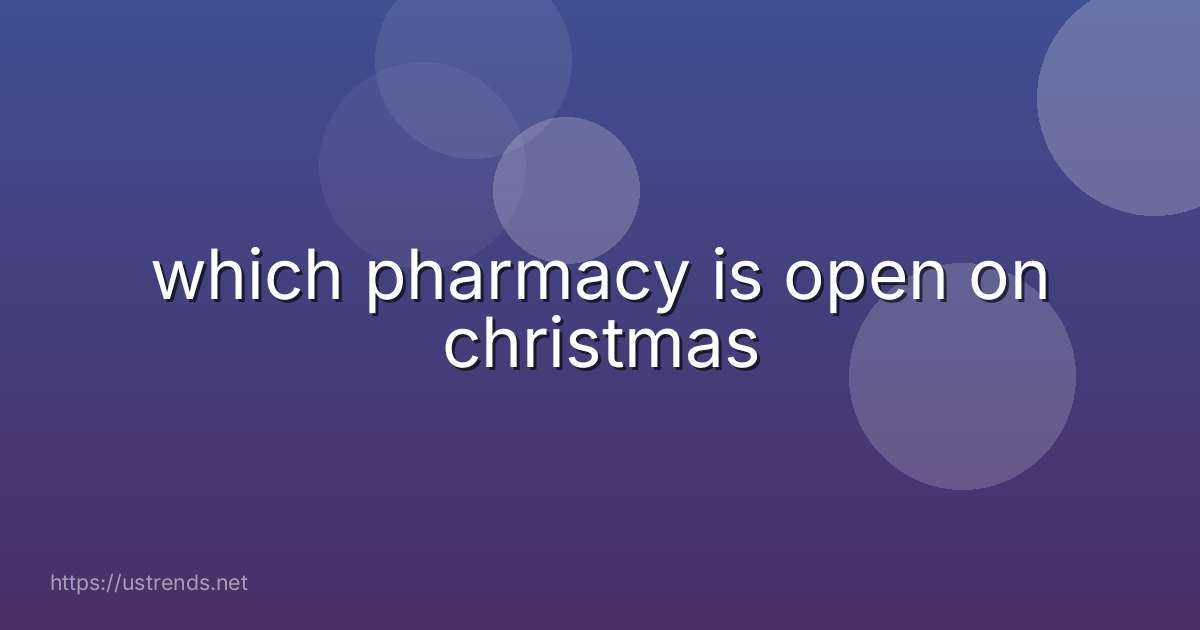 which pharmacy is open on christmas