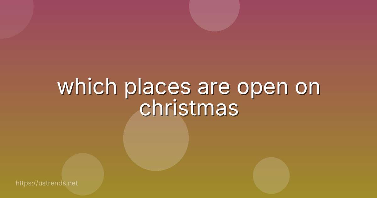 which places are open on christmas