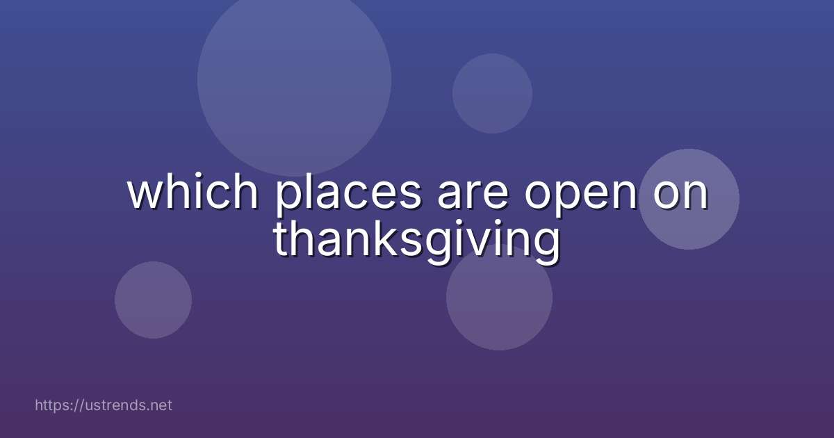 which places are open on thanksgiving