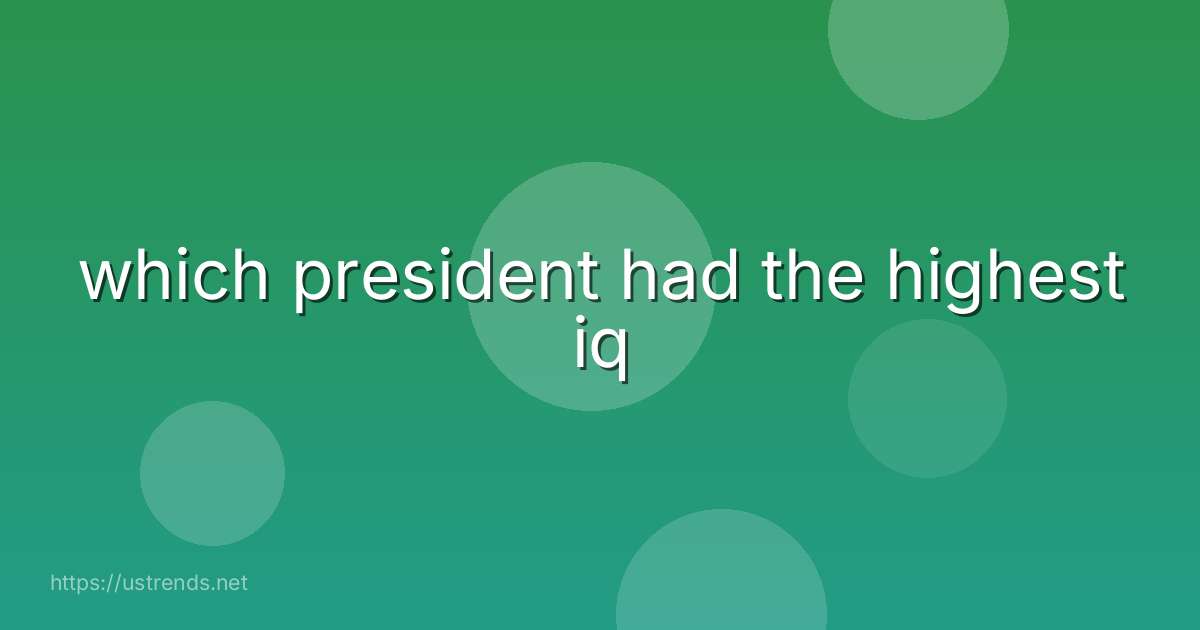 which president had the highest iq