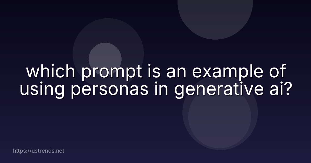 which prompt is an example of using personas in generative ai?