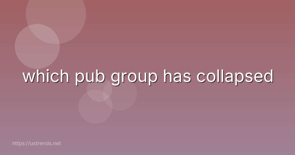which pub group has collapsed