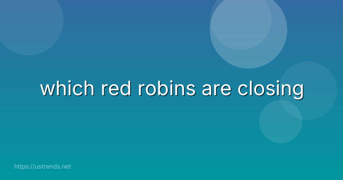 which red robins are closing