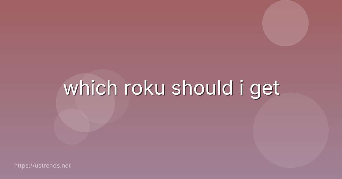 which roku should i get