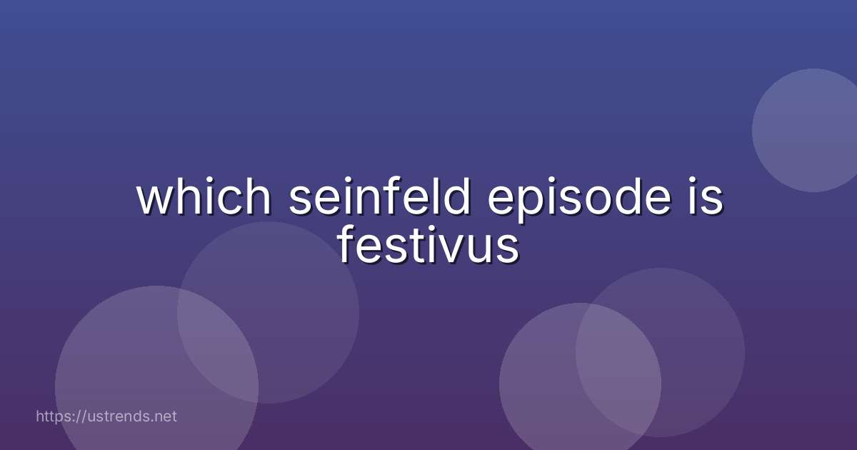 which seinfeld episode is festivus