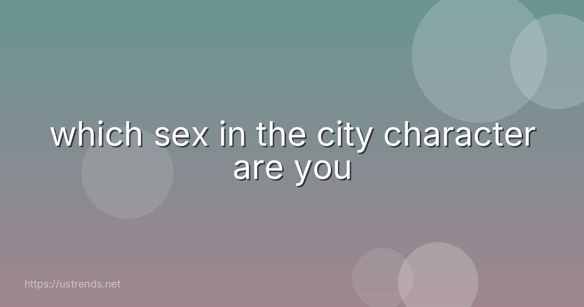 which sex in the city character are you