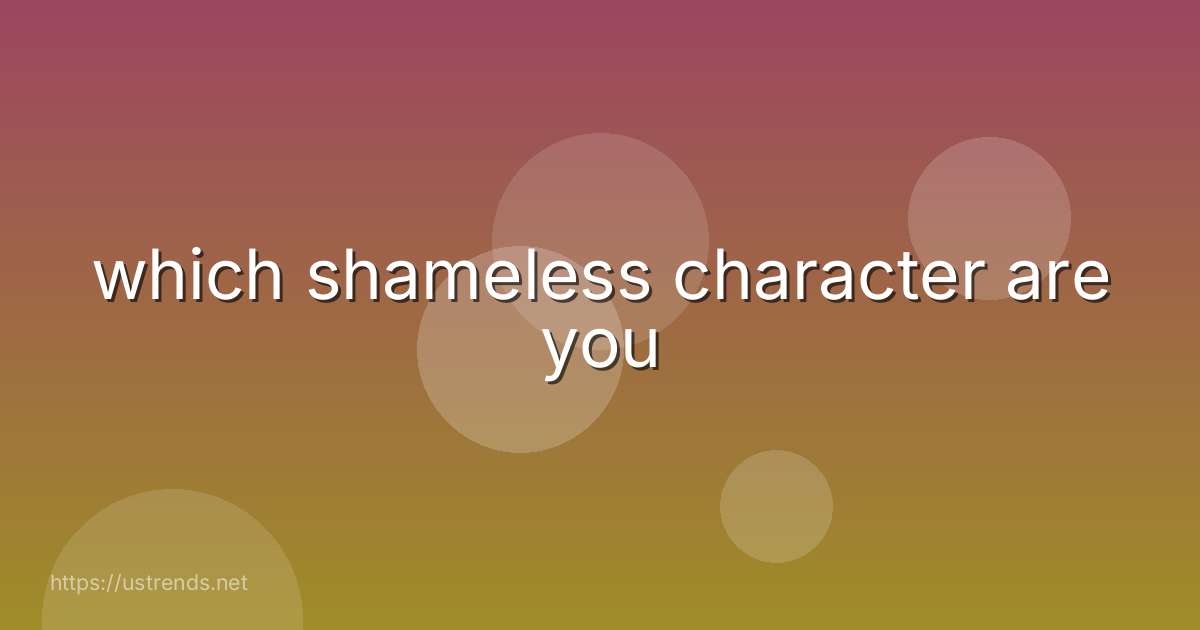 which shameless character are you