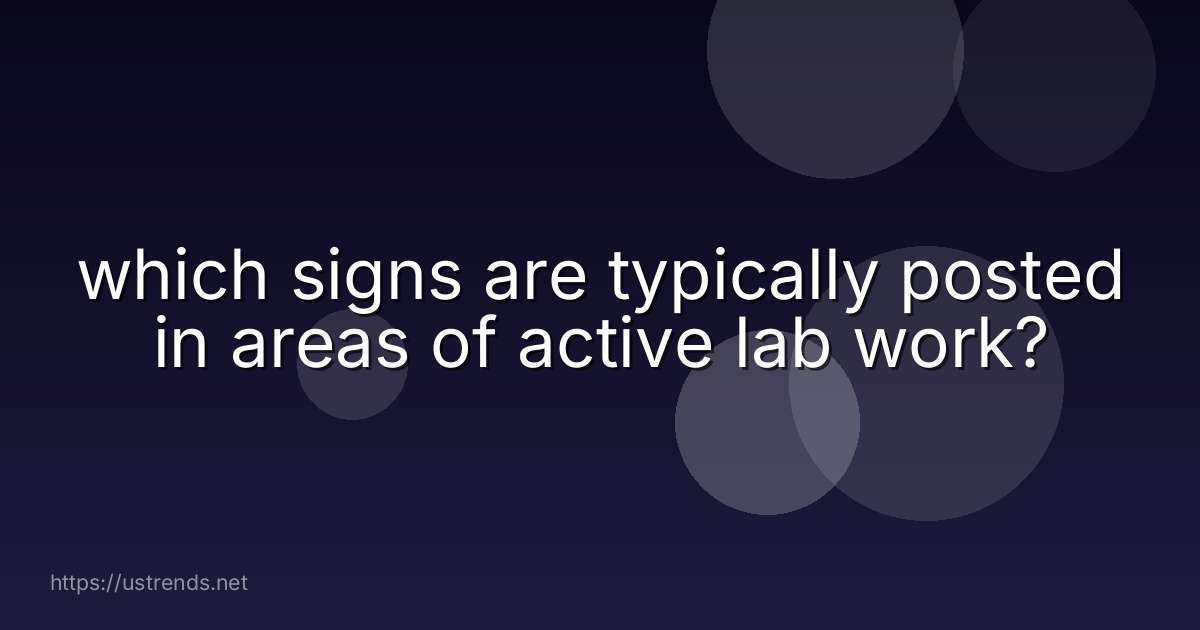 which signs are typically posted in areas of active lab work?