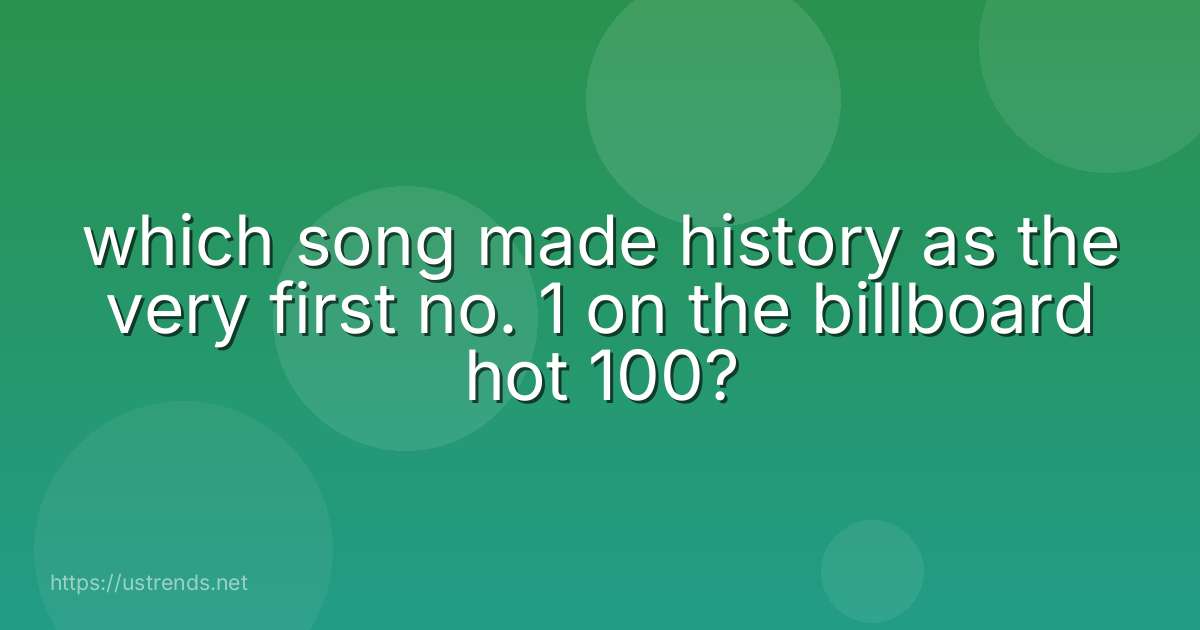 which song made history as the very first no. 1 on the billboard hot 100?