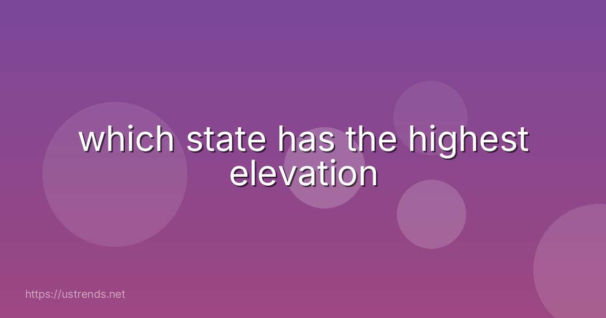 which state has the highest elevation