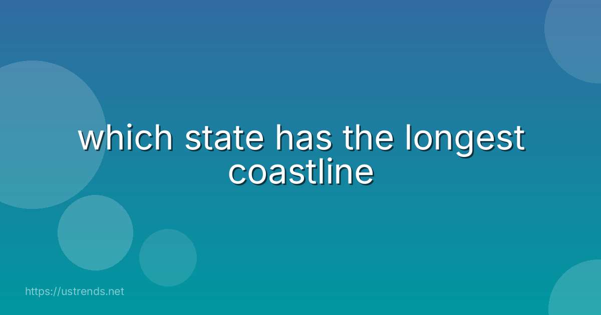 which state has the longest coastline