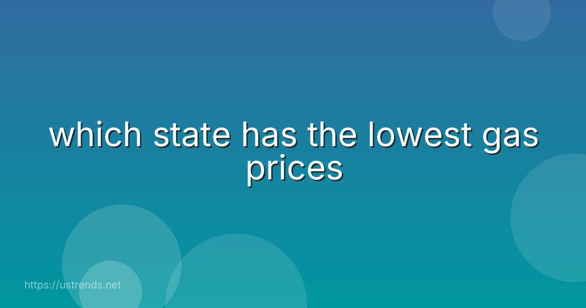which state has the lowest gas prices