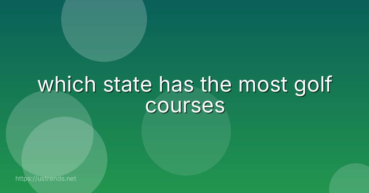 which state has the most golf courses