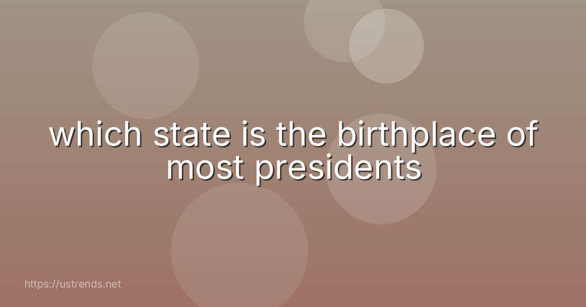 which state is the birthplace of most presidents