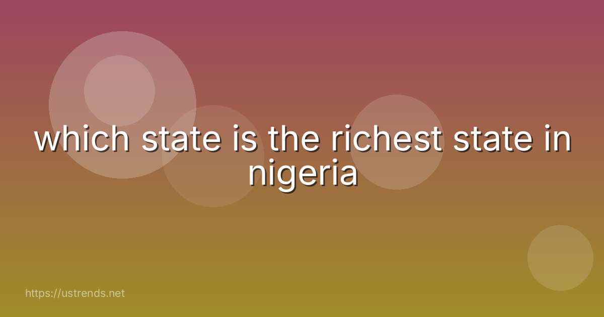 which state is the richest state in nigeria