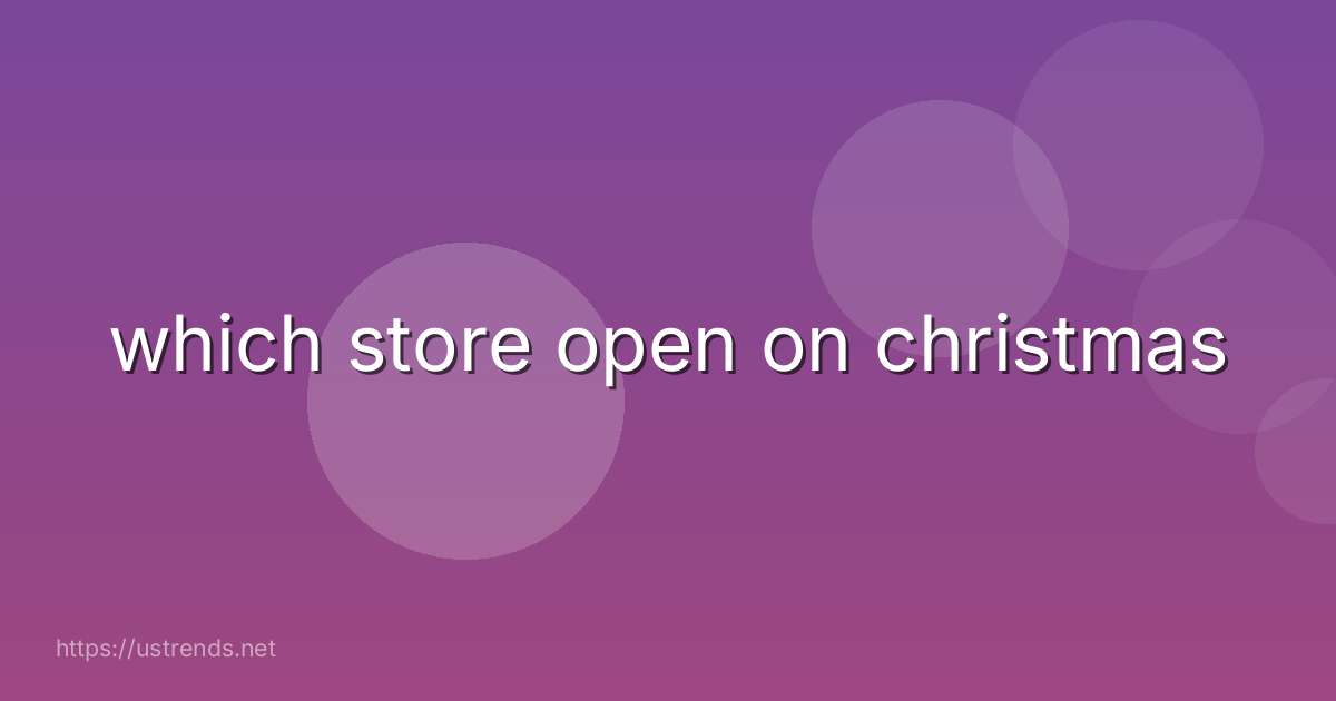 which store open on christmas