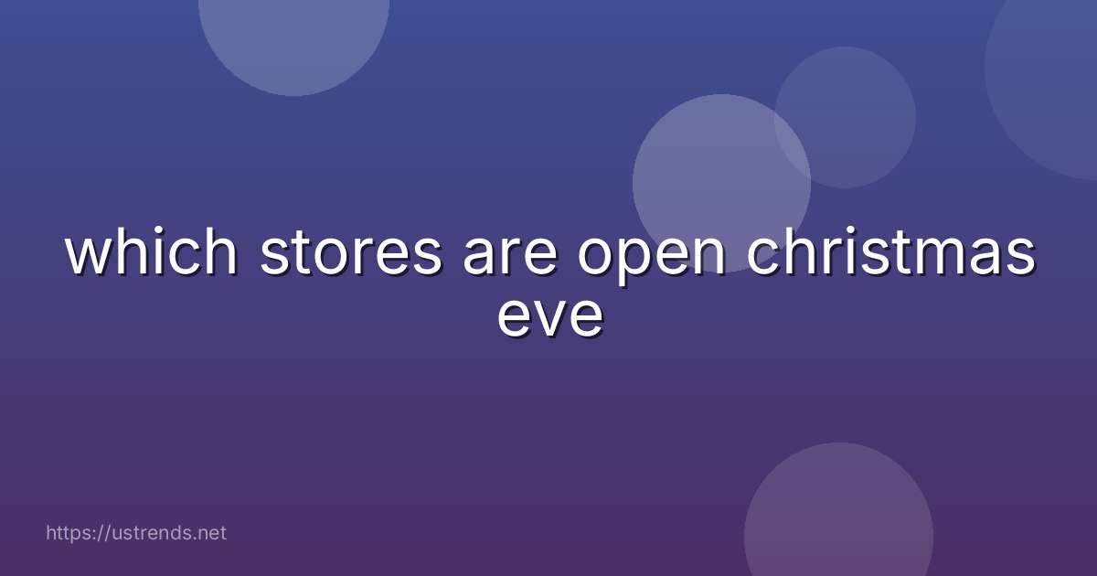 which stores are open christmas eve