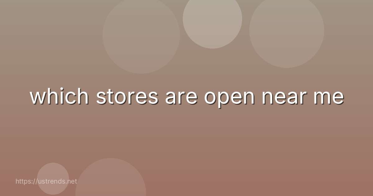 which stores are open near me