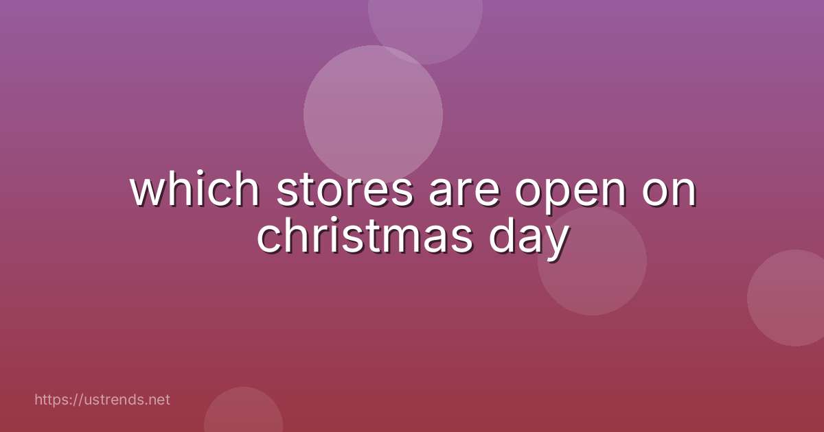 which stores are open on christmas day