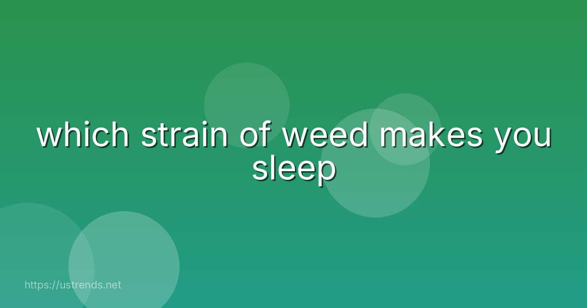 which strain of weed makes you sleep