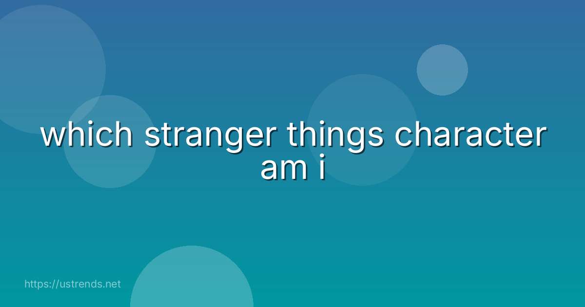 which stranger things character am i