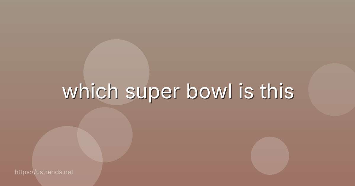which super bowl is this
