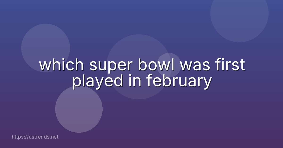 which super bowl was first played in february