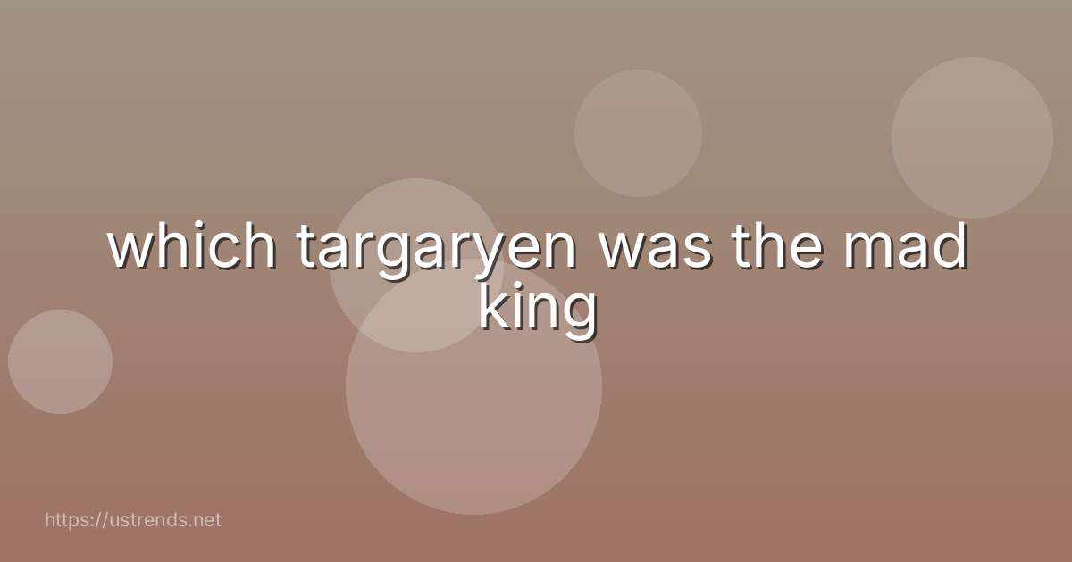 which targaryen was the mad king