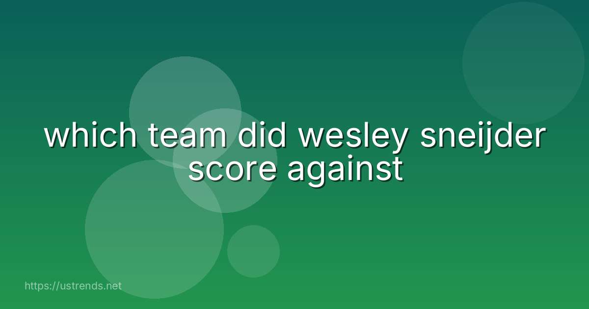 which team did wesley sneijder score against
