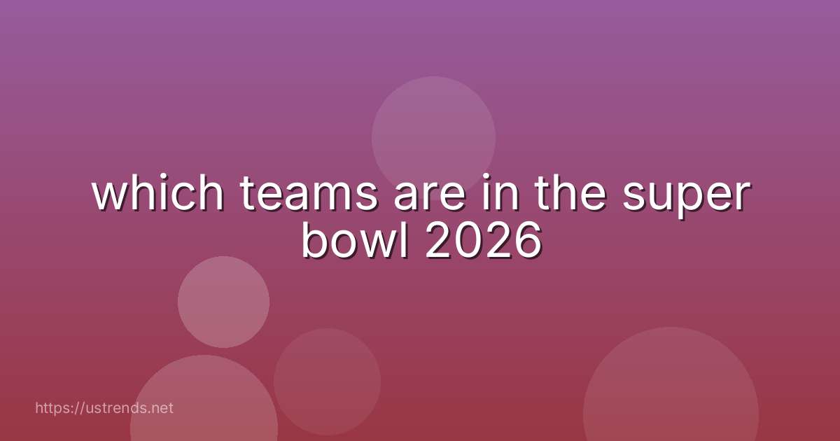 which teams are in the super bowl 2026