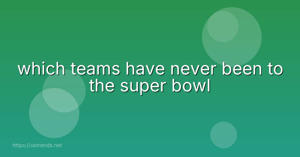 which teams have never been to the super bowl