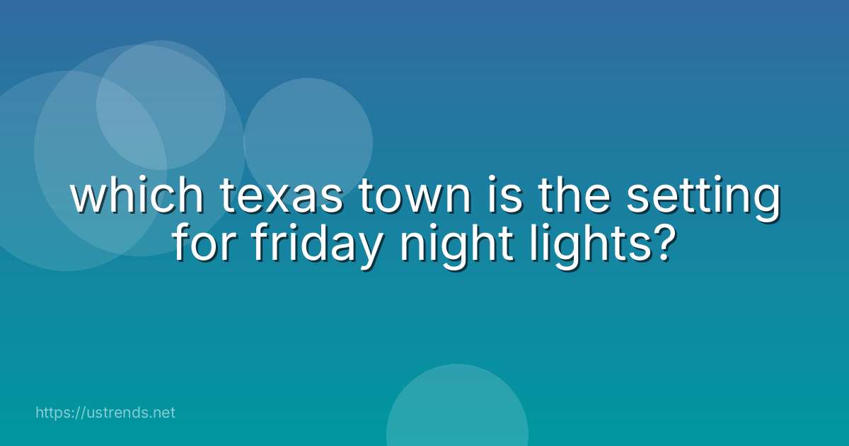 which texas town is the setting for friday night lights?