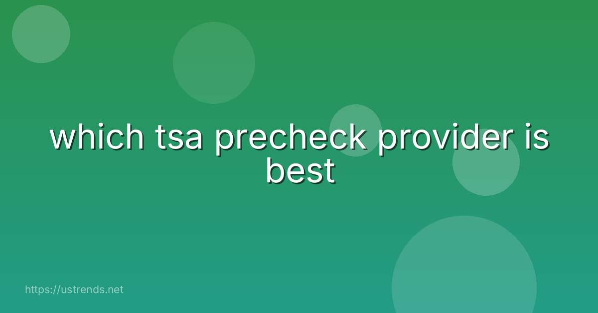 which tsa precheck provider is best