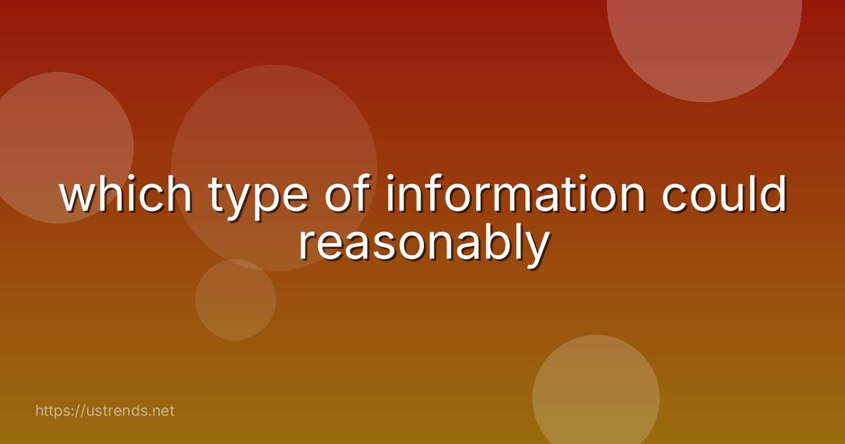 which type of information could reasonably