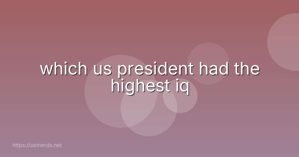 which us president had the highest iq