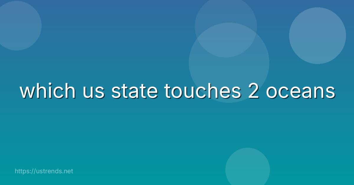 which us state touches 2 oceans