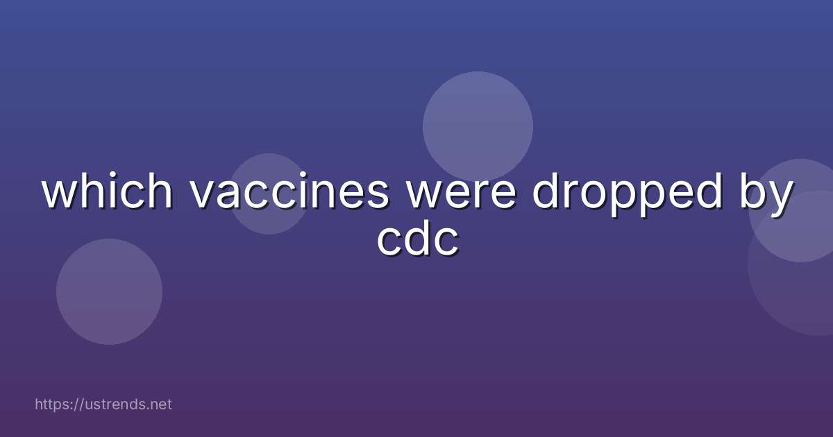 which vaccines were dropped by cdc