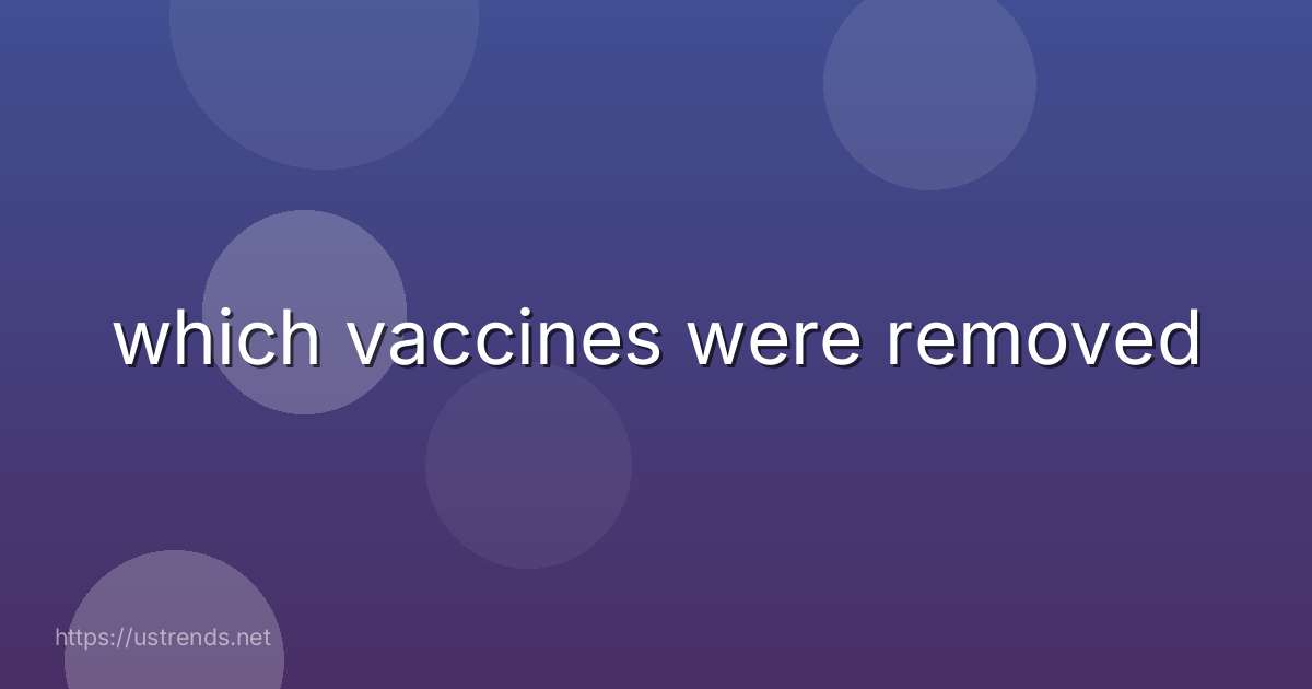 which vaccines were removed