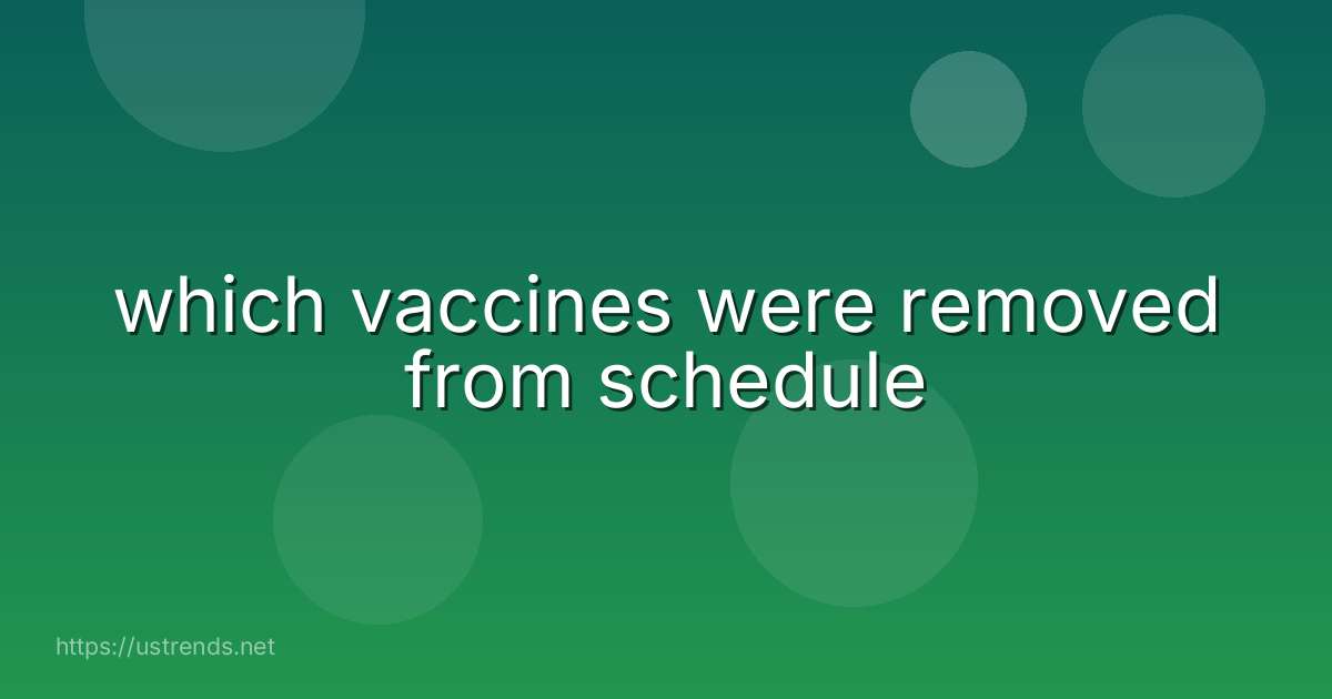 which vaccines were removed from schedule