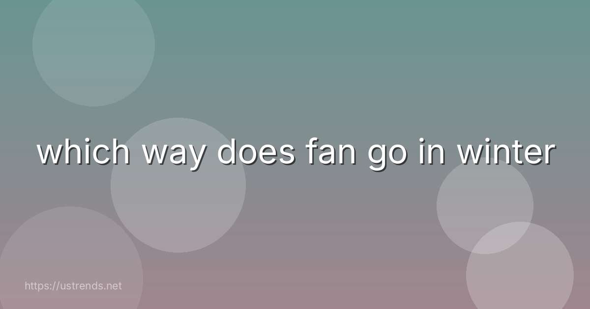 which way does fan go in winter