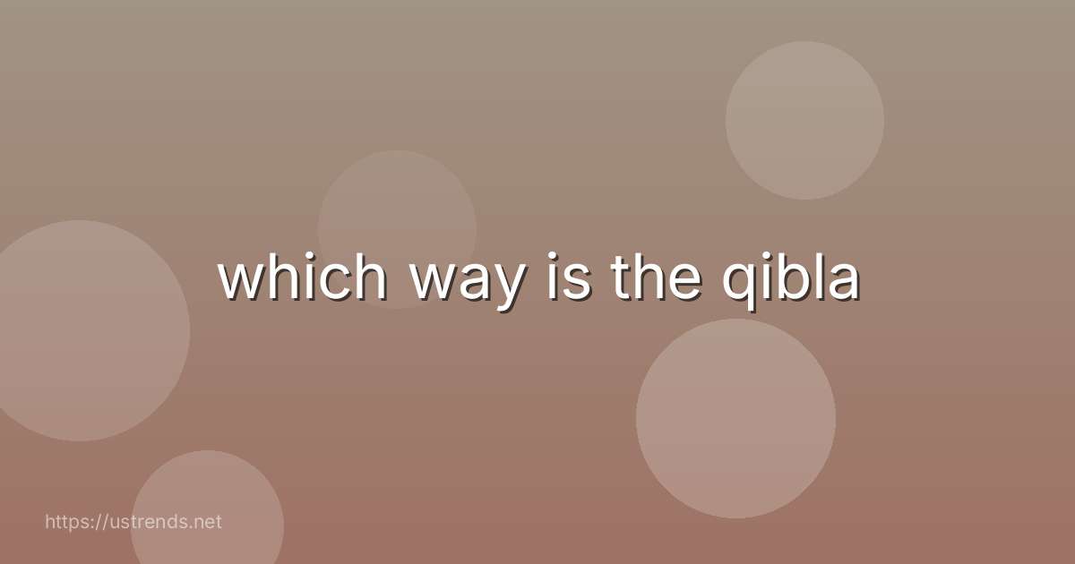 which way is the qibla