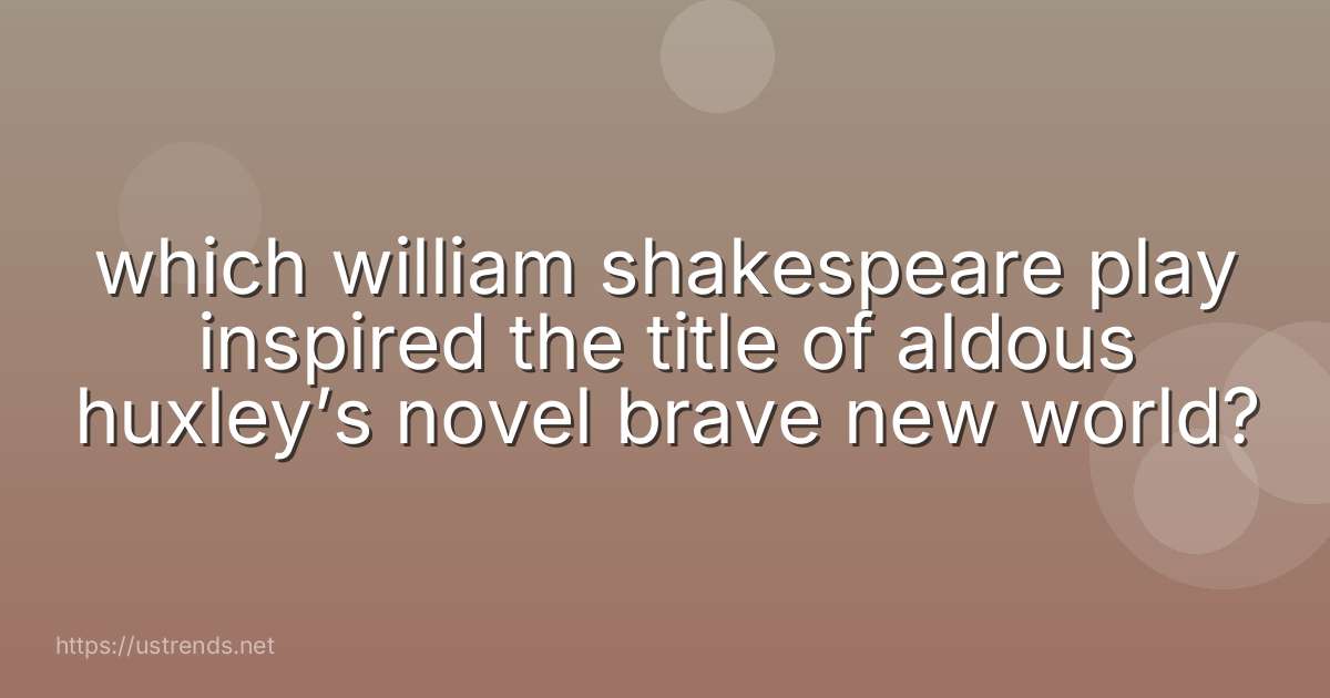 which william shakespeare play inspired the title of aldous huxley’s novel brave new world?